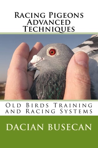 Racing Pigeons Advanced Techniques Old Birds Training Amd Racing Systems