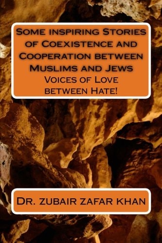 Some Inspiring Stories of Coexistence and Cooperation Between Muslims and Jews Voices of Love Between Hate!