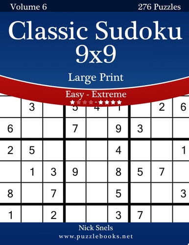 Classic Sudoku 9x9 Large Print - Easy to Extreme - Volume 6 - 276 Puzzles