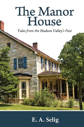 The Manor House Tales from the Hudson Valley's Past