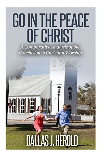 Go in the Peace of Christ A Comparative Analysis of the Conclusion to Christian Worship