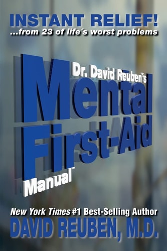 Dr. David Reuben's Mental First-Aid Manual Instant Relief! ... from 23 of Life's Worst Problems