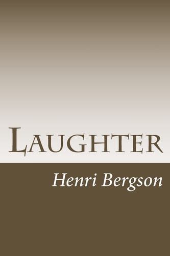 Laughter An Essay on the Meaning of the Comic