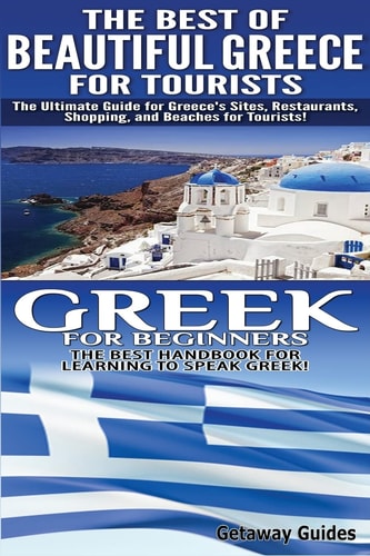 The Best of Beautiful Greece for Tourists and Greek for Beginners