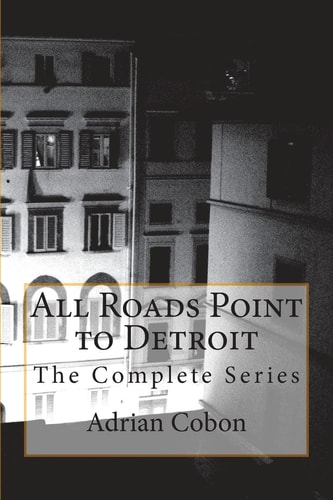 All Roads Point to Detroit The Complete Series