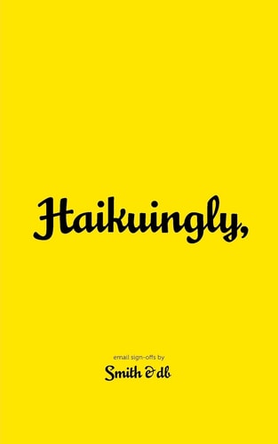 Haikuingly, Email Sign-Offs by Smith and Db