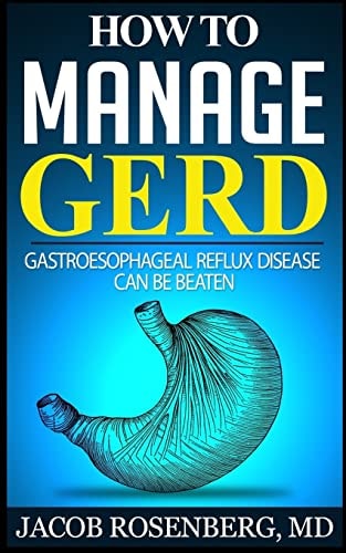 How to Manage GERD Gastroesophageal Reflux Disease Can Be Beaten