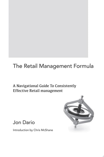 The Retail Management Formula A Navigational Guide to Consistently Effective Retail Management