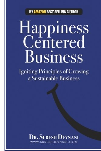 Happiness Centered Business Igniting Principles of Growing a Sustainable Business