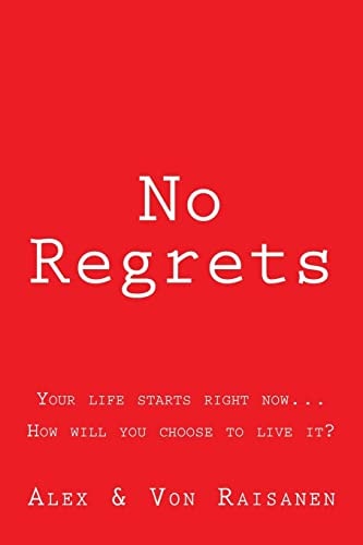 No Regrets Your Life Starts Right Now... How Will You Choose to Live It?