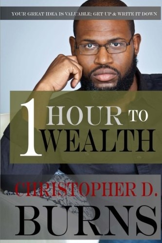 One Hour to Wealth Your Great Idea Is Valuable... Get Up and Write It Down!