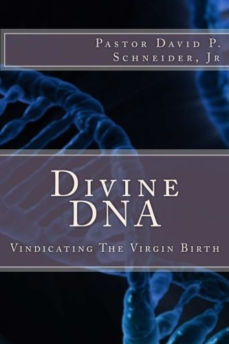 Divine DNA Vindicating The Virgin Birth