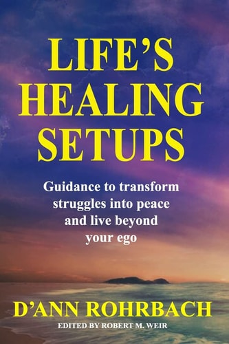 Life's Healing Setups Guidance to Transform Struggles Into Peace and Live Beyond Your Ego