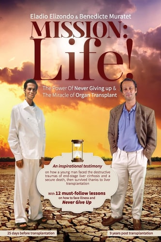 Mission Life! The Power of Never Giving Up and the Miracle of Organ Transplant