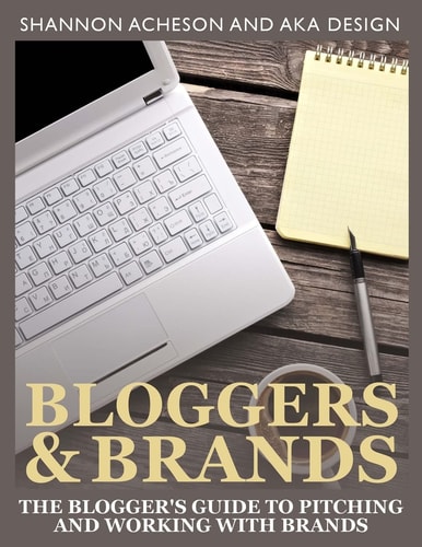 Bloggers and Brands The Blogger's Guide to Pitching and Working with Brands.