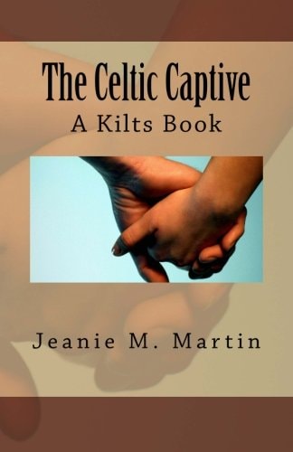 The Celtic Captive A Kilts Book