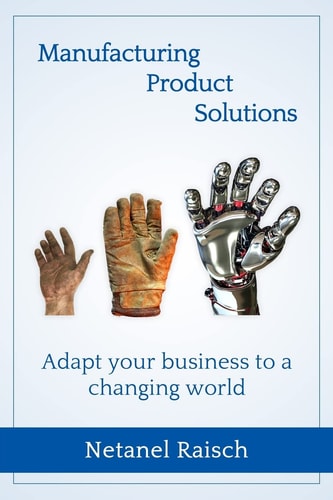 Manufacturing, Product, Solutions : Adapt Your Business to a Changing World