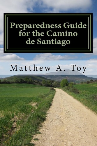 Preparedness Guide for the Camino de Santiago Learn Exactly What to Pack, Why You Need It, and How It Will Help You Reach Santiago