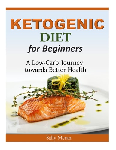 Ketogenic Diet For Beginners A Low-Carb Journey Towards Better Health