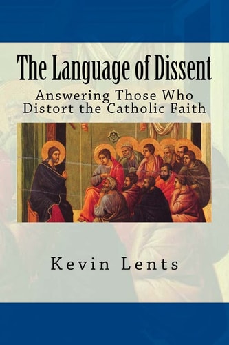 The Language of Dissent Answering Those Who Distort the Catholic Faith