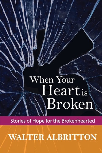 When Your Heart Is Broken Stories of Hope for the Brokenhearted