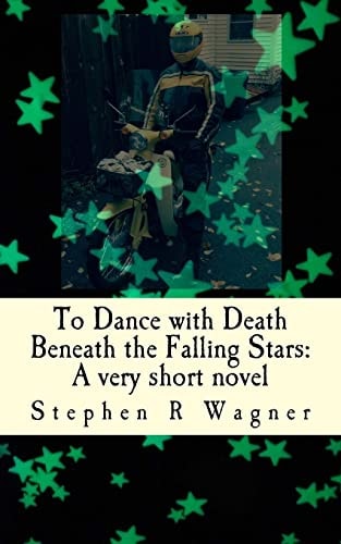 To Dance with Death Beneath the Falling Stars A Very Short Novel