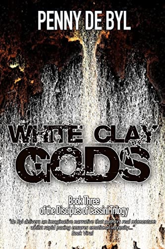 White Clay Gods Book Three of the Disciples of Cassini Trilogy