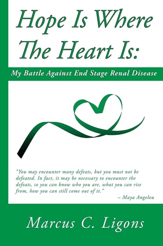 Hope Is Where The Heart Is : My Battle Against End Stage Renal Disease