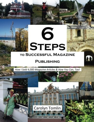6 Steps to Successful Magazine Publishing How I Sold 4,000 Magazine Articles and How You Can, Too!