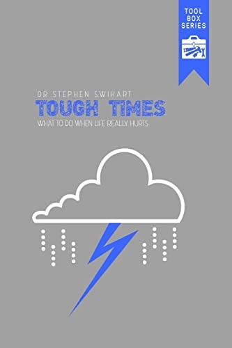 Tough Times What to Do When Life Really Hurts