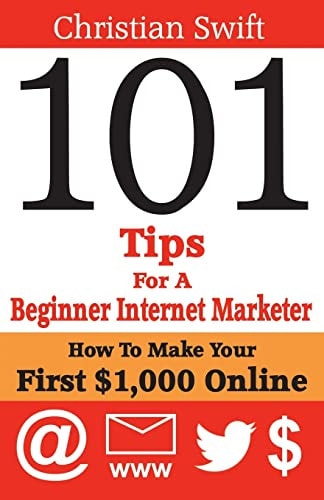 101 Tips For a Beginner Internet Marketer How To Make Your First $1,000 Online