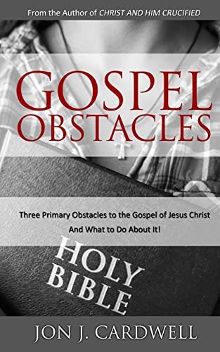 Gospel Obstacles Three Primary Obstacles to the Gospel of Jesus Christ and What to Do About It!