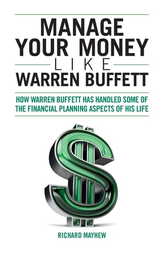 Manage Your Money Like Warren Buffett How Warren Buffett Has Handled Some of the Financial Planning Aspects of His Life