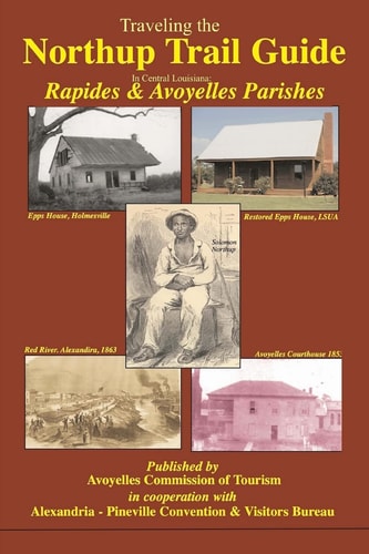 Traveling the Northup Trail in Central Louisiana Rapides & Avoyelles Parishes: 1841-1853