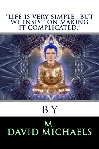 Life Is Very Simple, But We Insist on Making It Complicated