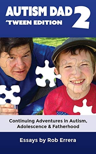 Autism Dad 2: 'Tween Edition Continuing Adventures in Autism, Adolescence, and Fatherhood