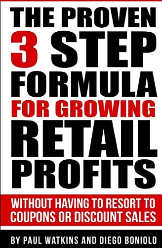 The Proven 3 Step Formula For Growing Retail Profits Without Having to Resort to Coupons Or Discount Sales