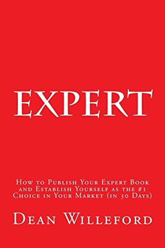 Expert How to Publish Your Expert Book and Establish Yourself As the #1 Choice in Your Market (in 30 Days)