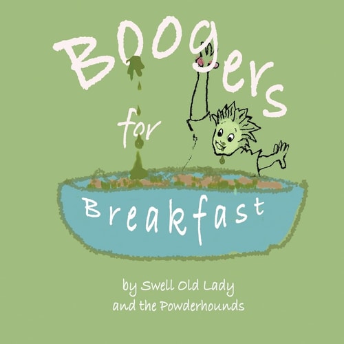 Boogers for Breakfast How to Pick 'em and Where to Put 'em