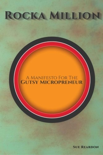 Rocka Million A Manifesto for the Gutsy Micropreneur