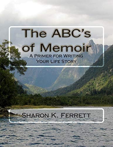 The ABC's of Memoir A Primer for Writing Your Life Story
