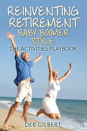 Reinventing Retirement Baby Boomer Style The Activities Playbook