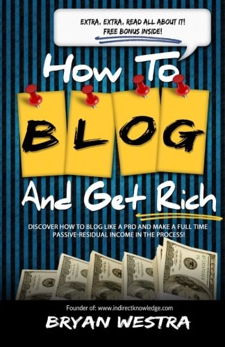 How To Blog And Get Rich Discover How To Blog Like A Pro And Make A Full Time Passive-Residual Income In The Process
