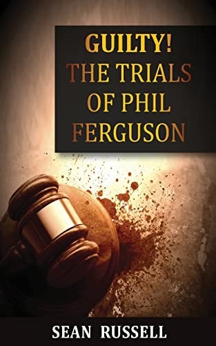 Guilty The Trials of Phil Ferguson