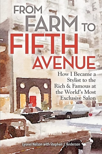 From Farm to Fifth Avenue How I Became a Stylist to the Rich and Famous at the World's Most Exclusive Salon