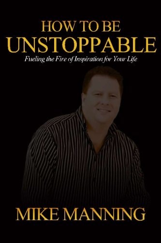 How to Be Unstoppable Joe Bonsall ... Great Piece of Writing! Mike Has Inspired Me to Be the Best I Can Be