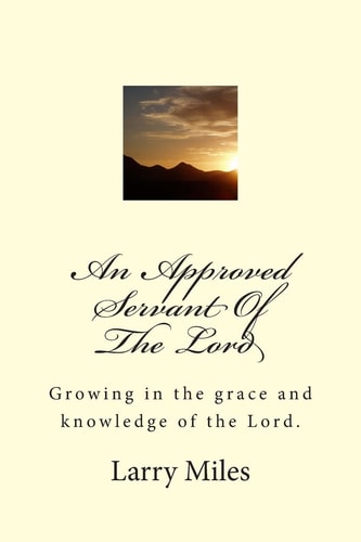 An Approved Servant Of The Lord Growing in the Grace and Knowledge of the Lord.