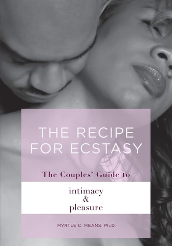 The Recipe for Ecstasy The Couples' Guide to Intimacy and Pleasure: The Couple' Guide to Intimacy and Pleasure