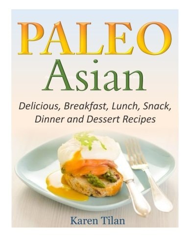 Paleo Asian Recipes Delicious, Breakfast, Lunch, Snack, Dinner and Dessert Recipes