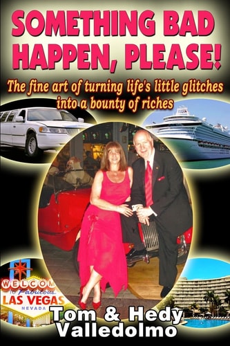 Something Bad Happen, Please! The Fine Art of Turning Life's Little Glitches Into a Bounty of Riches